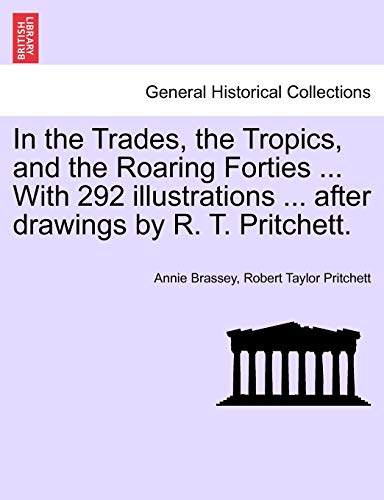 Imagen de archivo de In the Trades, the Tropics, and the Roaring Forties . With 292 illustrations . after drawings by R. T. Pritchett. a la venta por AwesomeBooks