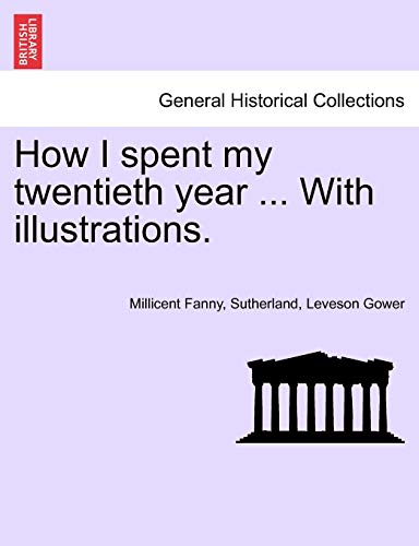 How I spent my twentieth year . With illustrations - Millicent Fanny Gower