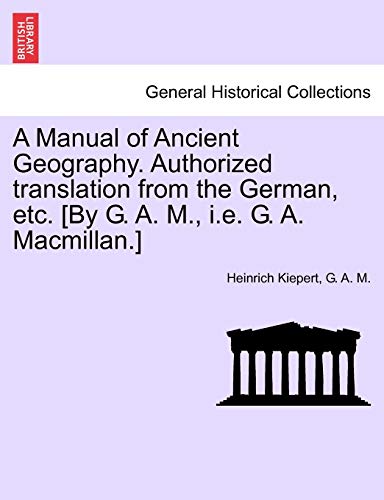 Stock image for A Manual of Ancient Geography Authorized translation from the German, etc By G A M, ie G A Macmillan for sale by PBShop.store US