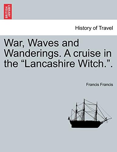 War, Waves and Wanderings. a Cruise in the "Lancashire Witch.." (9781241518028) by Francis, Francis