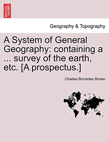 Stock image for A System of General Geography: containing a . survey of the earth, etc. [A prospectus.] for sale by Chiron Media