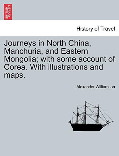 Beispielbild fr Journeys in North China, Manchuria, and Eastern Mongolia with some account of Corea With illustrations and maps Vol I zum Verkauf von PBShop.store US