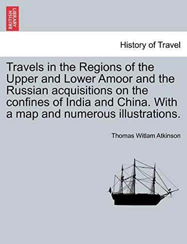 Stock image for Travels in the Regions of the Upper and Lower Amoor and the Russian acquisitions on the confines of India and China. With a map and numerous illustrations. for sale by Lucky's Textbooks