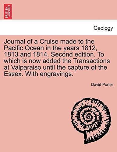 Journal of a Cruise Made to the Pacific Ocean in the Years 1812, 1813 and 1814. Second Edition. to Which Is Now Added the Transactions at Valparaiso ... with Engravings. Vol. I, Second Edition (9781241518837) by Porter, David