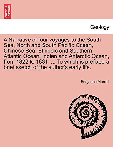 Beispielbild fr A Narrative of four voyages to the South Sea, North and South Pacific Ocean, Chinese Sea, Ethiopic and Southern Atlantic Ocean, Indian and Antarctic . a brief sketch of the author's early life. zum Verkauf von Lucky's Textbooks