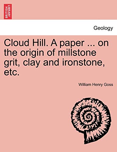 Stock image for Cloud Hill. a Paper . on the Origin of Millstone Grit, Clay and Ironstone, Etc. for sale by Lucky's Textbooks