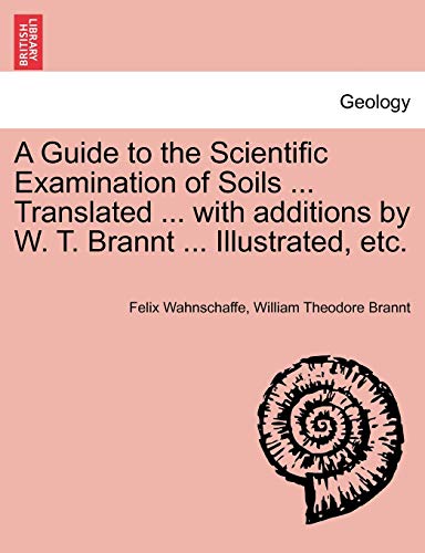 Stock image for A Guide to the Scientific Examination of Soils . Translated . with Additions by W. T. Brannt . Illustrated, Etc. for sale by Lucky's Textbooks