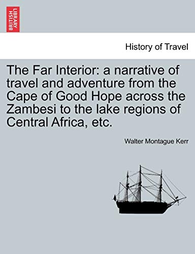 9781241519896: The Far Interior: A Narrative of Travel and Adventure from the Cape of Good Hope Across the Zambesi to the Lake Regions of Central Africa, Etc.