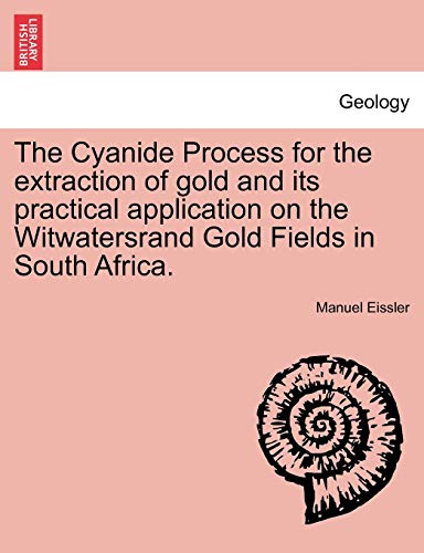 Stock image for The Cyanide Process for the extraction of gold and its practical application on the Witwatersrand Gold Fields in South Africa for sale by PBShop.store US