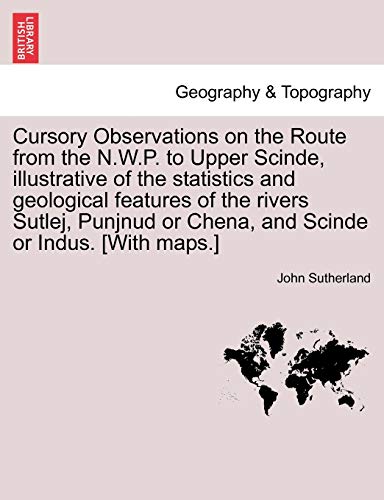 Beispielbild fr Cursory Observations on the Route from the N.W.P. to Upper Scinde, illustrative of the statistics and geological features of the rivers Sutlej, Punjnud or Chena, and Scinde or Indus. [With maps.] zum Verkauf von Chiron Media