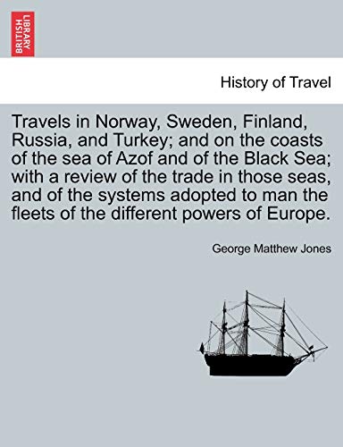 9781241520625: Travels in Norway, Sweden, Finland, Russia, and Turkey; and on the coasts of the sea of Azof and of the Black Sea; with a review of the trade in those ... the fleets of the different powers of Europe.