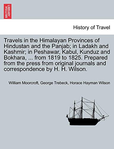 Stock image for Travels in the Himalayan Provinces of Hindustan and the Panjab; in Ladakh and Kashmir; in Peshawar, Kabul, Kunduz and Bokhara, . from 1819 to 1825. . and correspondence by H. H. Wilson. Vol. I. for sale by Lucky's Textbooks