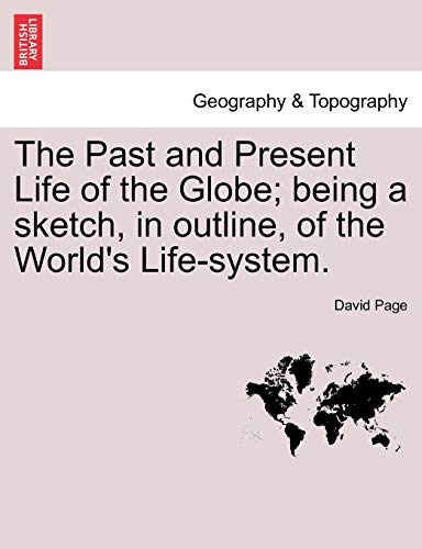 Stock image for The Past and Present Life of the Globe; Being a Sketch, in Outline, of the World's Life-System. for sale by Lucky's Textbooks