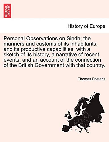 Stock image for Personal Observations on Sindh; The Manners and Customs of Its Inhabitants, and Its Productive Capabilities: With a Sketch of Its History, a Narrative . of the British Government with That Country. for sale by Lucky's Textbooks
