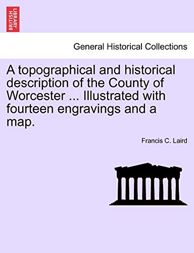 Beispielbild fr A topographical and historical description of the County of Worcester . Illustrated with fourteen engravings and a map. zum Verkauf von moluna