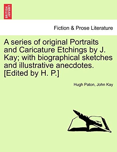 Imagen de archivo de A series of original Portraits and Caricature Etchings by J. Kay; with biographical sketches and illustrative anecdotes. [Edited by H. P.] VOL. II, NEW EDITION a la venta por Lucky's Textbooks