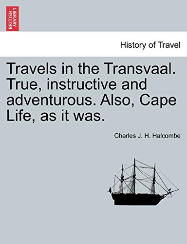 Imagen de archivo de Travels in the Transvaal. True, Instructive and Adventurous. Also, Cape Life, as It Was. a la venta por Lucky's Textbooks