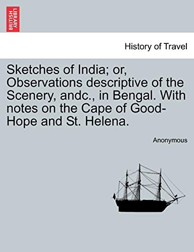 Imagen de archivo de Sketches of India; Or, Observations Descriptive of the Scenery, Andc., in Bengal. with Notes on the Cape of Good-Hope and St. Helena. a la venta por Lucky's Textbooks