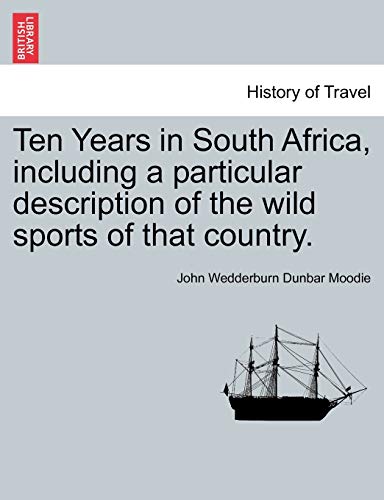 Stock image for Ten Years in South Africa, Including a Particular Description of the Wild Sports of That Country. for sale by Lucky's Textbooks
