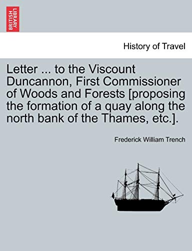 Imagen de archivo de Letter . to the Viscount Duncannon, First Commissioner of Woods and Forests [proposing the Formation of a Quay Along the North Bank of the Thames, Etc.]. a la venta por Lucky's Textbooks