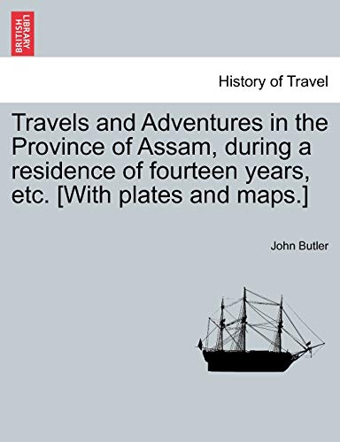 Stock image for Travels and Adventures in the Province of Assam, during a residence of fourteen years, etc With plates and maps for sale by PBShop.store US