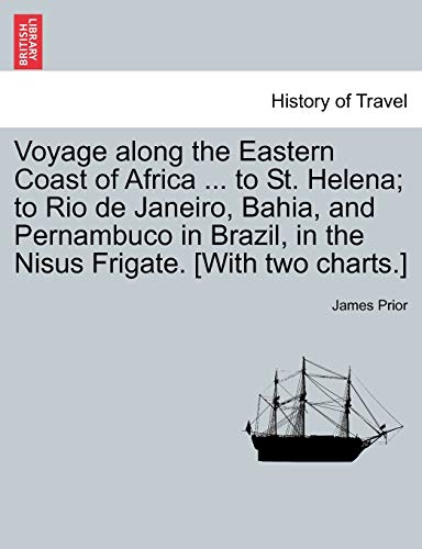 Beispielbild fr Voyage along the Eastern Coast of Africa to St Helena to Rio de Janeiro, Bahia, and Pernambuco in Brazil, in the Nisus Frigate With two charts zum Verkauf von PBShop.store US