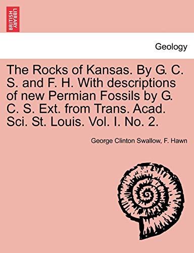 Beispielbild fr The Rocks of Kansas. By G. C. S. and F. H. With descriptions of new Permian Fossils by G. C. S. Ext. from Trans. Acad. Sci. St. Louis. Vol. I. No. 2. zum Verkauf von Chiron Media