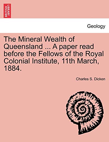 Stock image for The Mineral Wealth of Queensland . A paper read before the Fellows of the Royal Colonial Institute, 11th March, 1884. for sale by Chiron Media