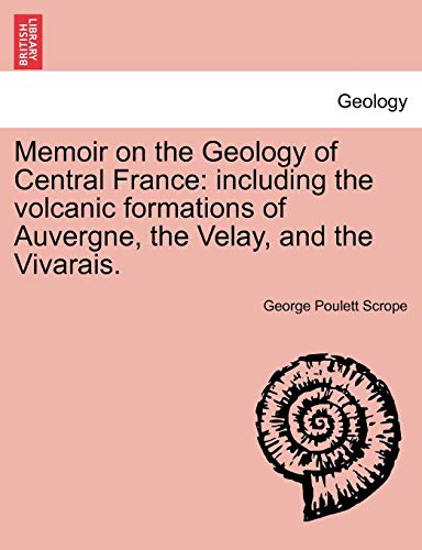Stock image for Memoir on the Geology of Central France including the volcanic formations of Auvergne, the Velay, and the Vivarais for sale by PBShop.store US