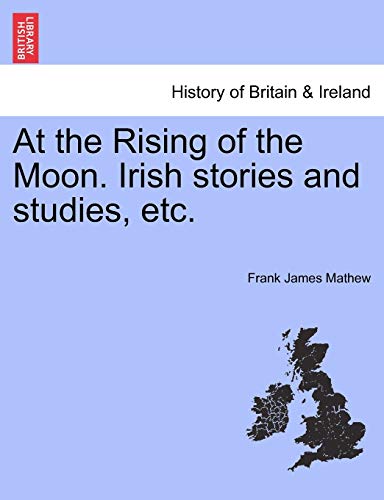 Imagen de archivo de At the Rising of the Moon. Irish Stories and Studies, Etc. a la venta por Lucky's Textbooks