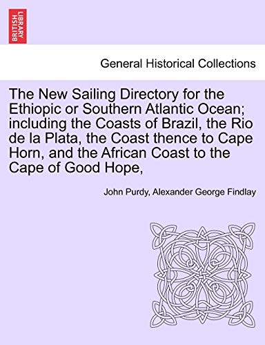 9781241524661: The New Sailing Directory for the Ethiopic or Southern Atlantic Ocean; including the Coasts of Brazil, the Rio de la Plata, the Coast thence to Cape ... the African Coast to the Cape of Good Hope,