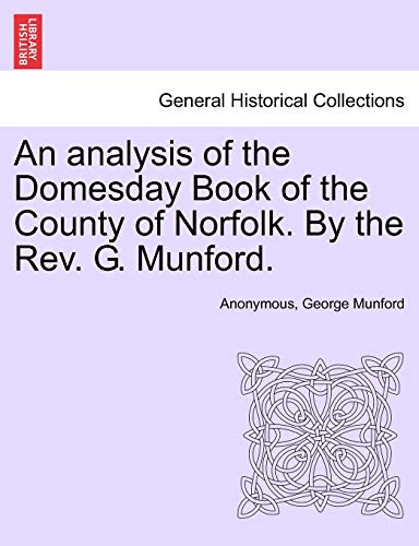 Imagen de archivo de An Analysis of the Domesday Book of the County of Norfolk. by the REV. G. Munford. a la venta por Lucky's Textbooks
