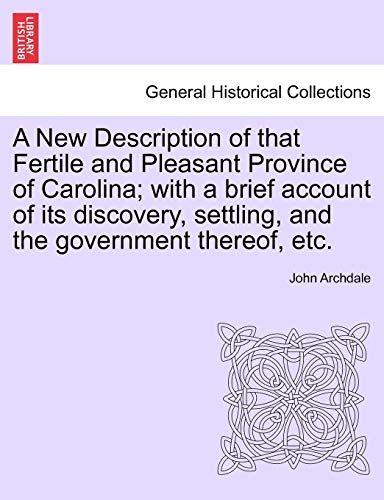 Beispielbild fr A New Description of that Fertile and Pleasant Province of Carolina; with a brief account of its discovery, settling, and the government thereof, etc. zum Verkauf von Chiron Media