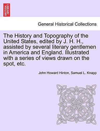 Stock image for The History and Topography of the United States, edited by J. H. H., assisted by several literary gentlemen in America and England. Illustrated with a series of views drawn on the spot, etc. for sale by Chiron Media