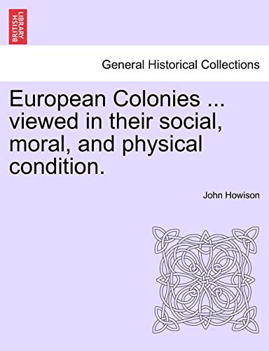 European Colonies . viewed in their social moral and physical condition. - Howison, John