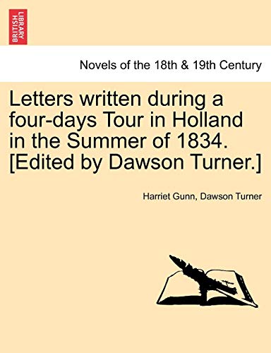 9781241525644: Letters written during a four-days Tour in Holland in the Summer of 1834. [Edited by Dawson Turner.]