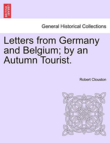 Beispielbild fr Letters from Germany and Belgium by an Autumn Tourist zum Verkauf von PBShop.store US