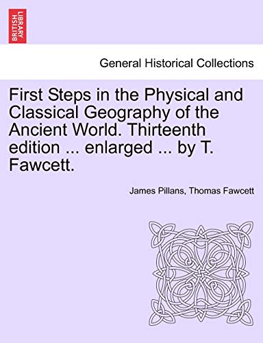 Imagen de archivo de First Steps in the Physical and Classical Geography of the Ancient World. Thirteenth Edition . Enlarged . by T. Fawcett. a la venta por Lucky's Textbooks