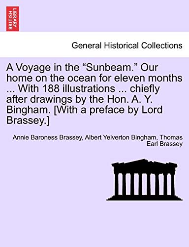 Stock image for A Voyage in the "Sunbeam." Our home on the ocean for eleven months . With 188 illustrations . chiefly after drawings by the Hon. A. Y. Bingham. [With a preface by Lord Brassey.] for sale by Lucky's Textbooks