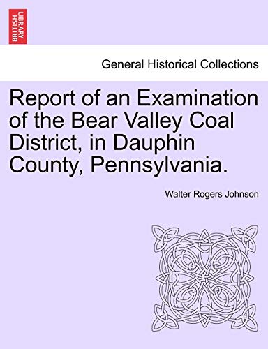 Beispielbild fr Report of an Examination of the Bear Valley Coal District, in Dauphin County, Pennsylvania. zum Verkauf von Chiron Media