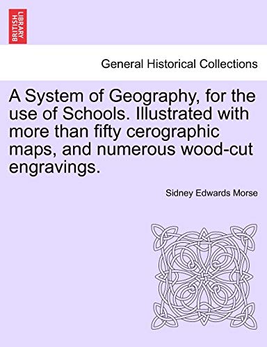 9781241526023: A System of Geography, for the Use of Schools. Illustrated with More Than Fifty Cerographic Maps, and Numerous Wood-Cut Engravings.