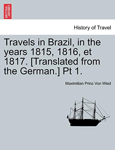 9781241526436: Travels in Brazil, in the years 1815, 1816, et 1817. [Translated from the German.] Pt 1.