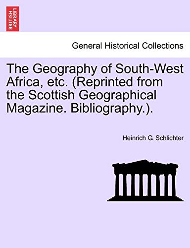 The Geography of South-West Africa, etc. (Reprinted from the Scottish Geographical Magazine. Bibliography.). (9781241526580) by Schlichter, Heinrich G.