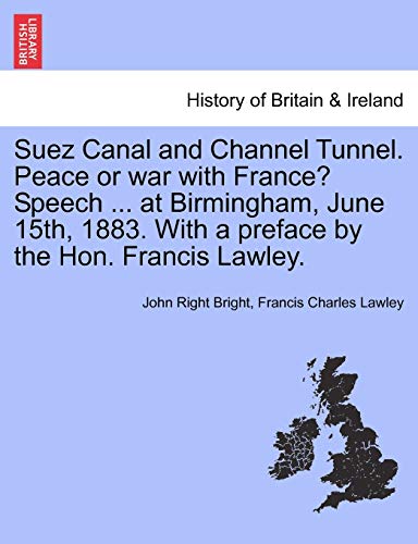 Beispielbild fr Suez Canal and Channel Tunnel. Peace or war with France? Speech . at Birmingham, June 15th, 1883. With a preface by the Hon. Francis Lawley. zum Verkauf von Chiron Media