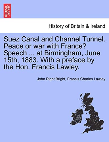 Imagen de archivo de Suez Canal and Channel Tunnel. Peace or War with France? Speech . at Birmingham, June 15th, 1883. with a Preface by the Hon. Francis Lawley. a la venta por Lucky's Textbooks