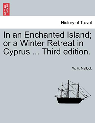 In an Enchanted Island; Or a Winter Retreat in Cyprus ... Third Edition. (9781241527303) by Mallock, W H
