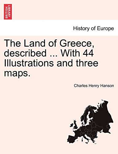 Imagen de archivo de The Land of Greece, described With 44 Illustrations and three maps a la venta por PBShop.store US