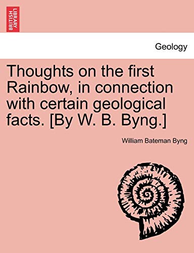 Beispielbild fr Thoughts on the first Rainbow, in connection with certain geological facts. [By W. B. Byng.] zum Verkauf von Chiron Media