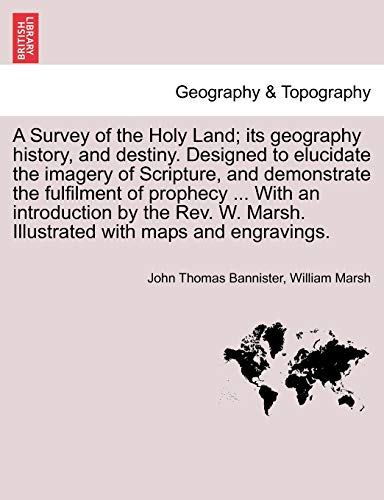 Stock image for A Survey of the Holy Land; its geography history, and destiny. Designed to elucidate the imagery of Scripture, and demonstrate the fulfilment of . Marsh. Illustrated with maps and engravings. for sale by Lucky's Textbooks