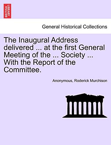 Beispielbild fr The Inaugural Address delivered . at the first General Meeting of the . Society . With the Report of the Committee. zum Verkauf von Chiron Media